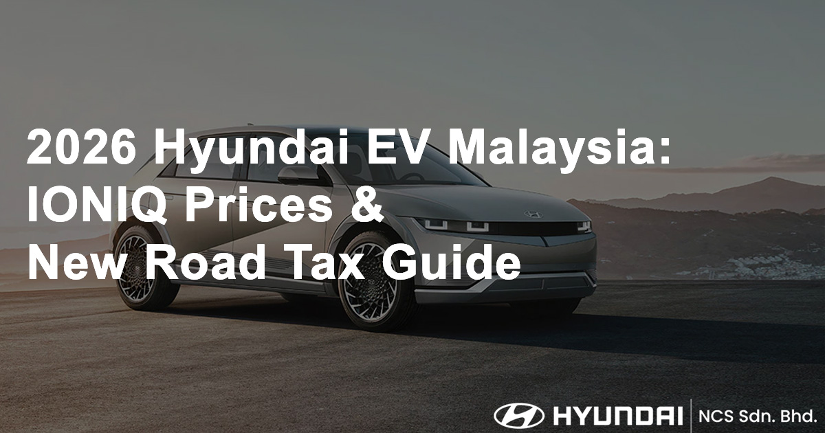 2026 Hyundai EV Malaysia IONIQ Prices & New Road Tax Guide