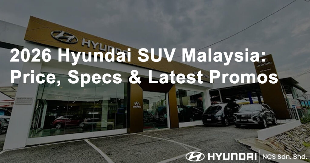 2026 Hyundai SUV Malaysia Price Specs Latest Promos
