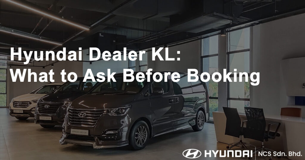 Hyundai Dealer KL What to Ask Before Booking