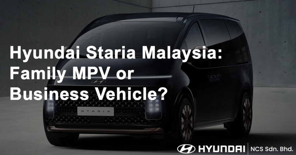 Hyundai Staria Malaysia Family MPV or Business Vehicle