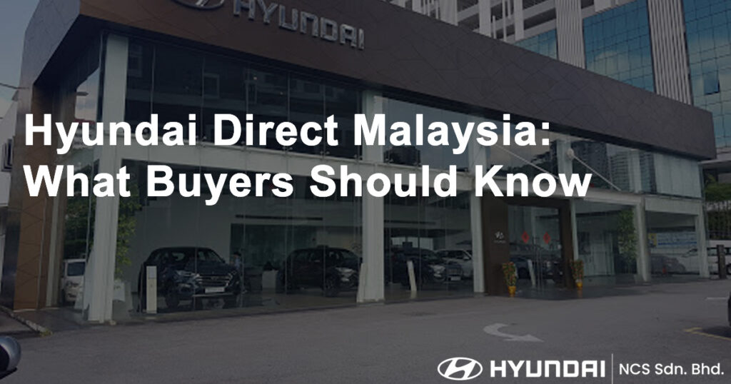 Hyundai Direct Malaysia What Buyers Should Know