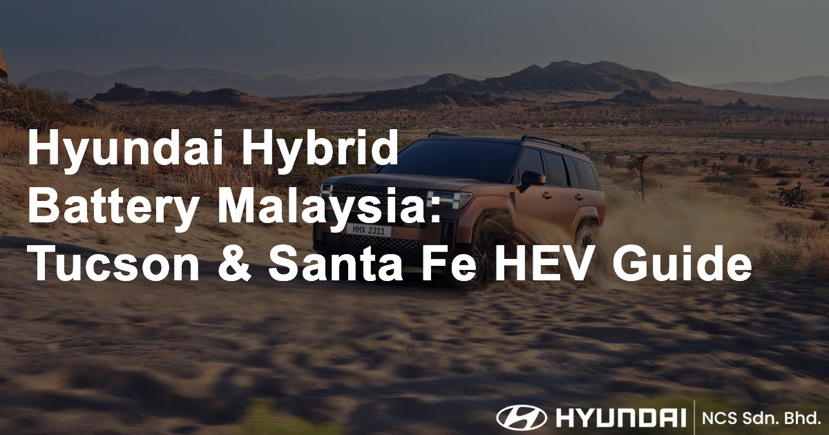 Hyundai Hybrid Battery Malaysia Tucson & Santa Fe HEV Guide