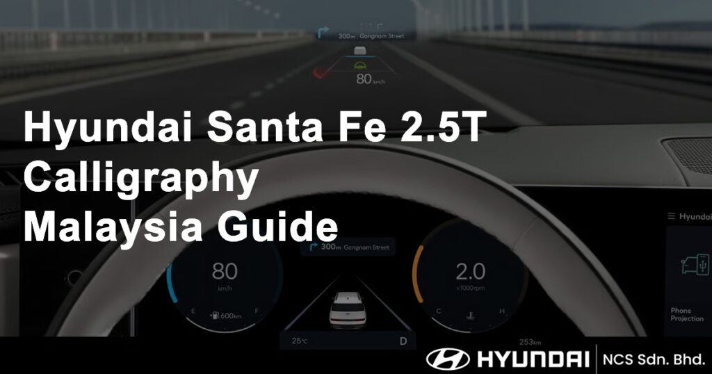 Hyundai Santa Fe 2.5T Calligraphy Malaysia Guide