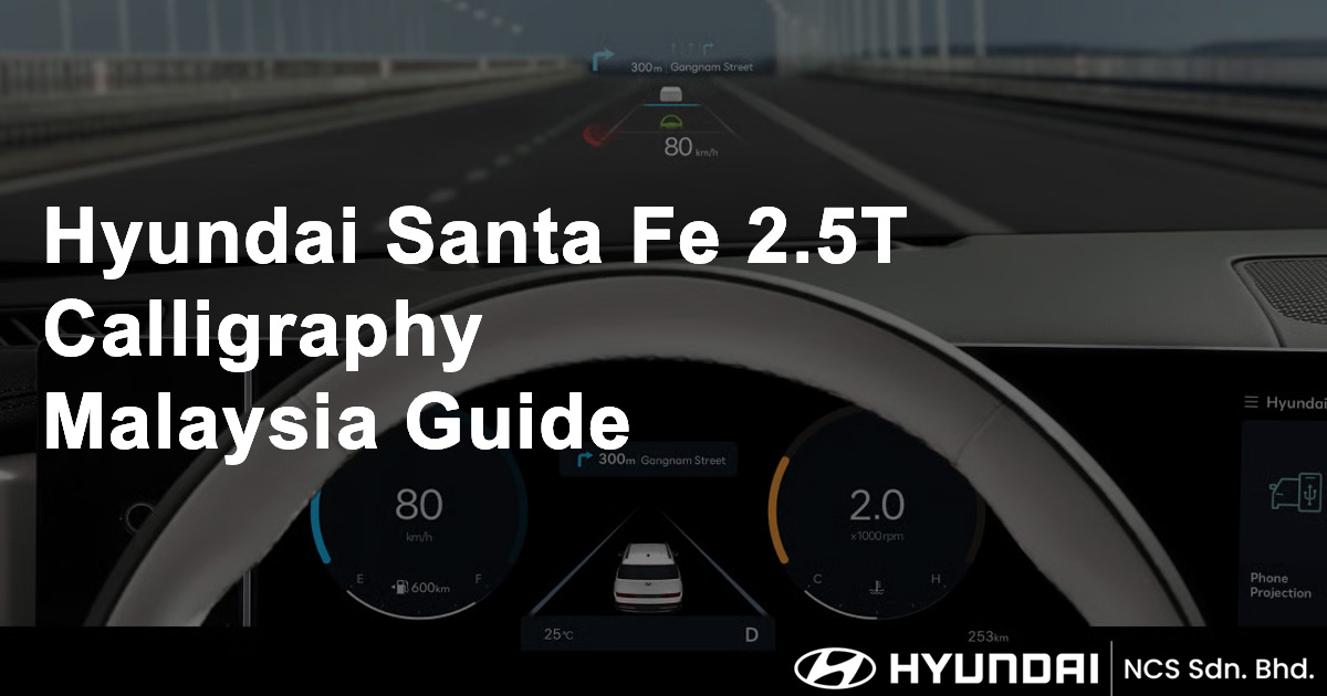 Hyundai Santa Fe 2.5T Calligraphy Malaysia Guide
