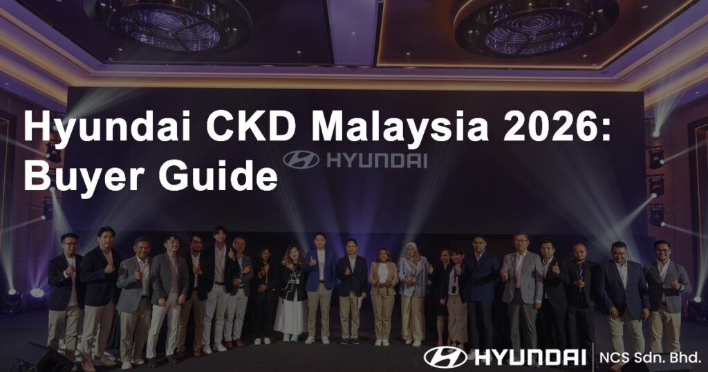 Hyundai CKD Malaysia 2026 Buyer Guide